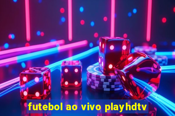 futebol ao vivo playhdtv