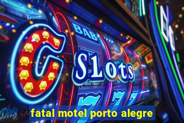 fatal motel porto alegre