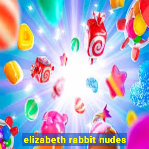 elizabeth rabbit nudes