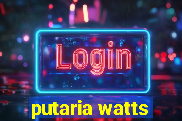 putaria watts