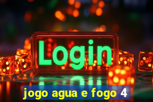 jogo agua e fogo 4