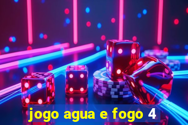 jogo agua e fogo 4