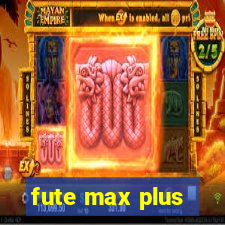 fute max plus