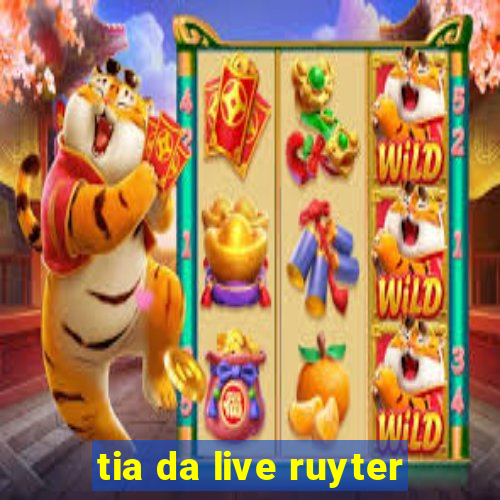 tia da live ruyter