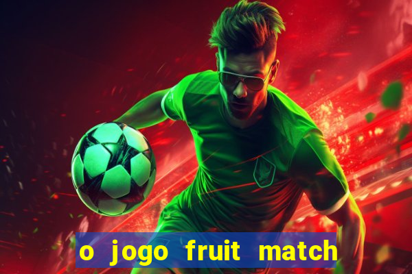 o jogo fruit match paga mesmo