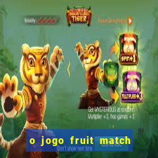 o jogo fruit match paga mesmo