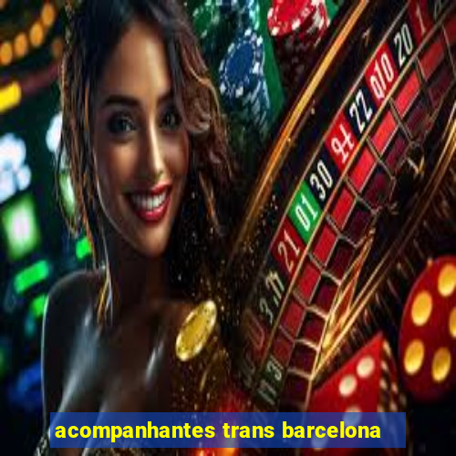 acompanhantes trans barcelona