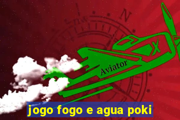 jogo fogo e agua poki