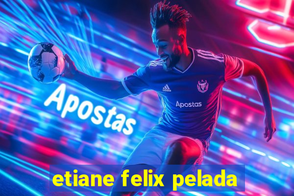 etiane felix pelada