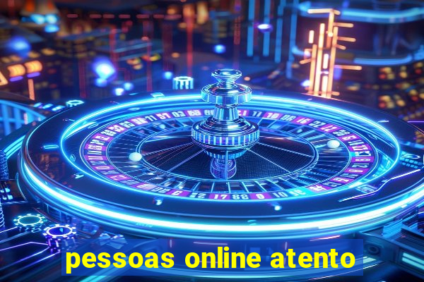 pessoas online atento