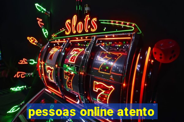 pessoas online atento