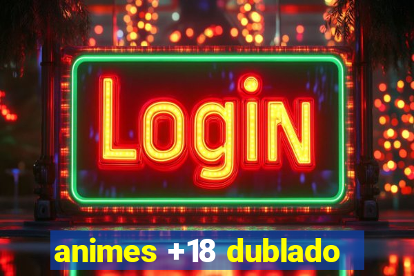 animes +18 dublado