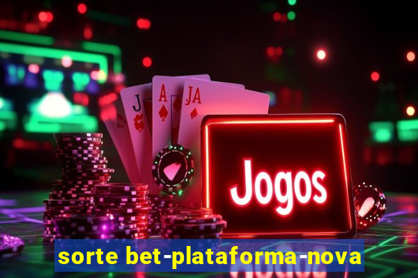 sorte bet-plataforma-nova