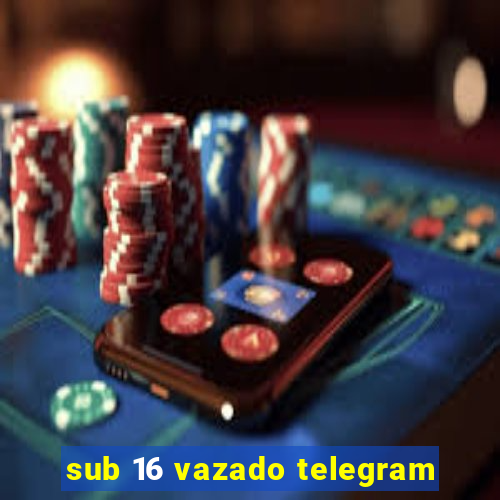 sub 16 vazado telegram