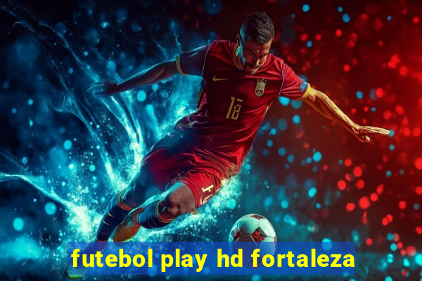 futebol play hd fortaleza