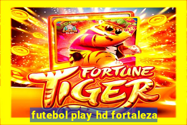 futebol play hd fortaleza