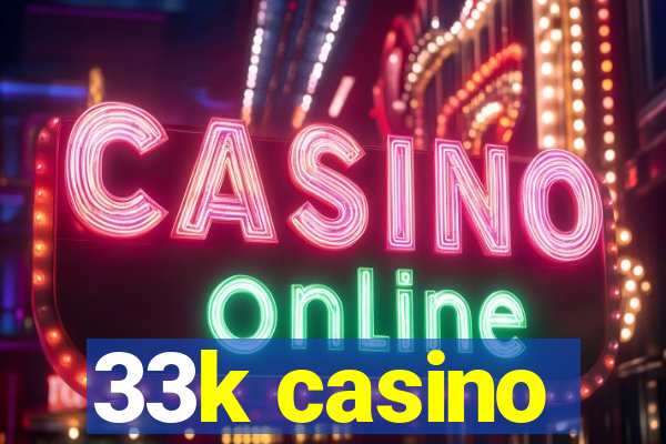 33k casino