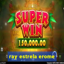 ray estrela erome