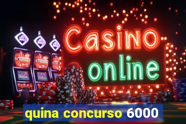 quina concurso 6000