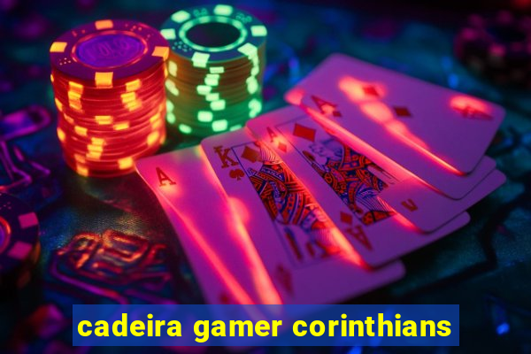 cadeira gamer corinthians