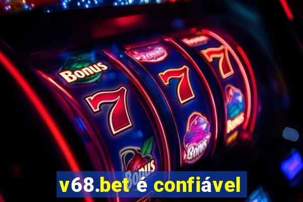 v68.bet é confiável