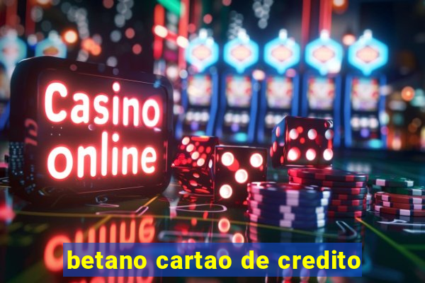 betano cartao de credito