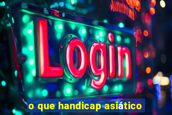 o que handicap asiático