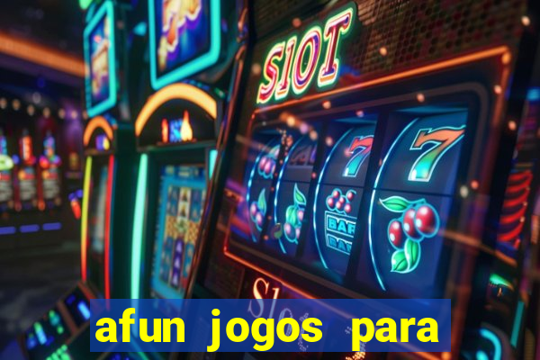 afun jogos para ganhar dinheiro