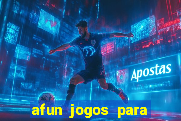 afun jogos para ganhar dinheiro