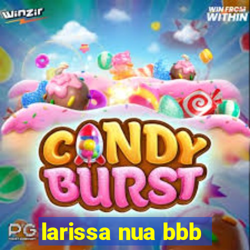 larissa nua bbb