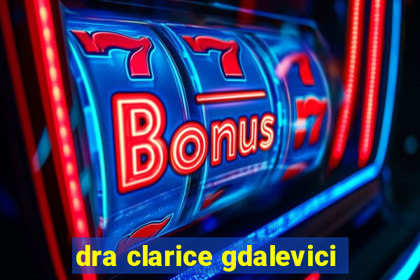 dra clarice gdalevici