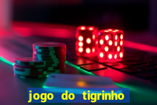 jogo do tigrinho casa chinesa é confiável