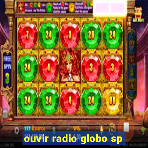 ouvir radio globo sp