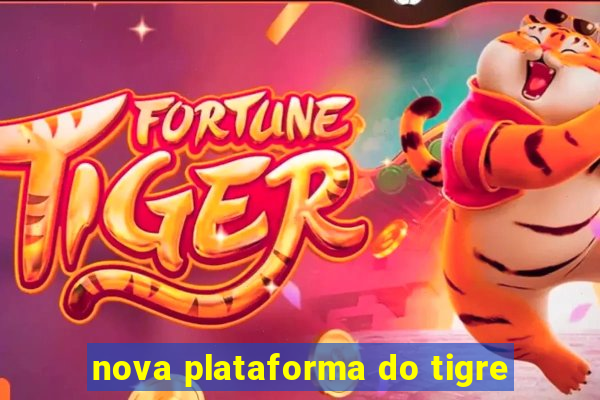 nova plataforma do tigre