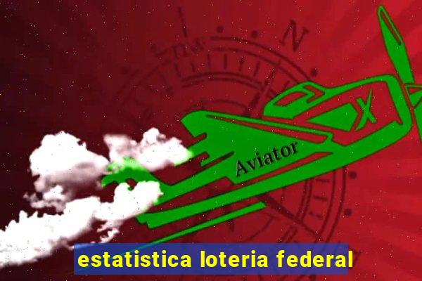 estatistica loteria federal