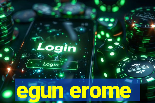 egun erome