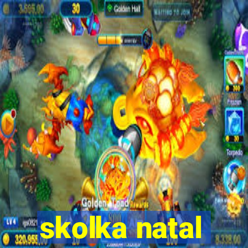 skolka natal