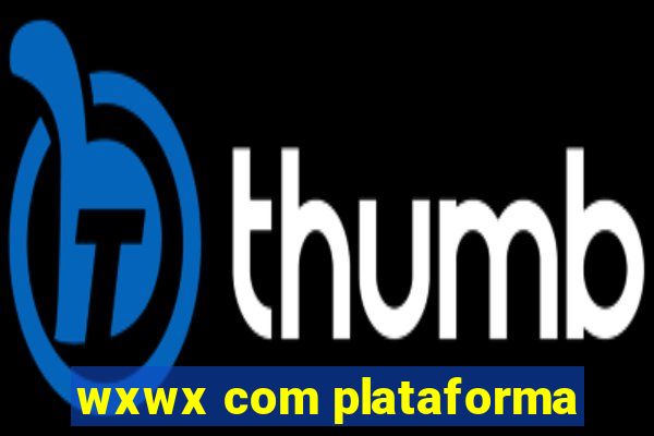 wxwx com plataforma