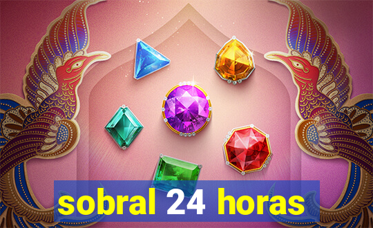 sobral 24 horas