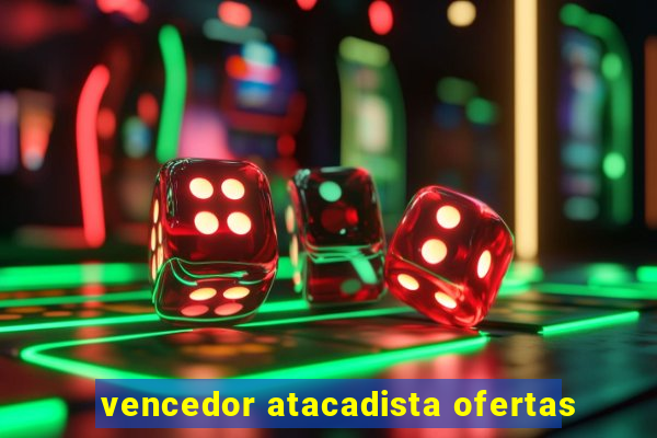 vencedor atacadista ofertas