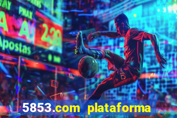 5853.com plataforma de jogos