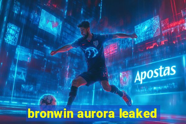 bronwin aurora leaked