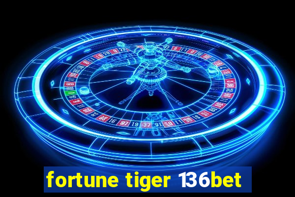 fortune tiger 136bet