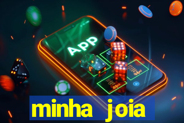 minha joia significado minha joia giria