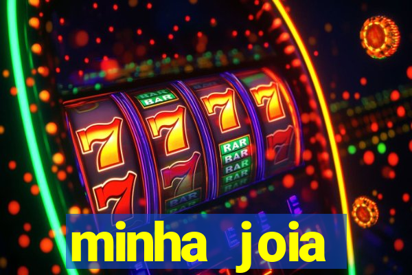 minha joia significado minha joia giria