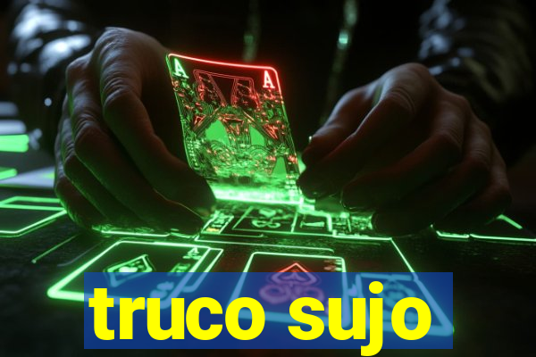 truco sujo