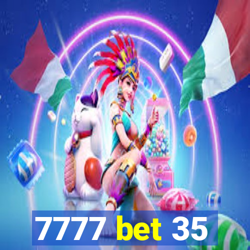 7777 bet 35