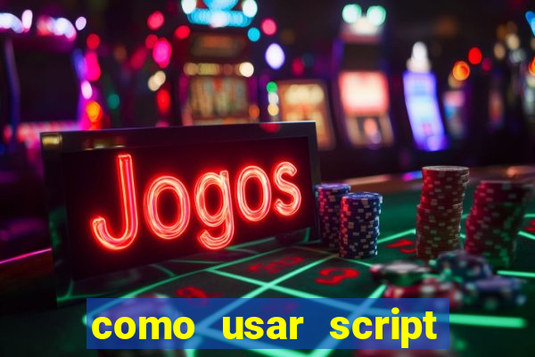 como usar script no cmsp