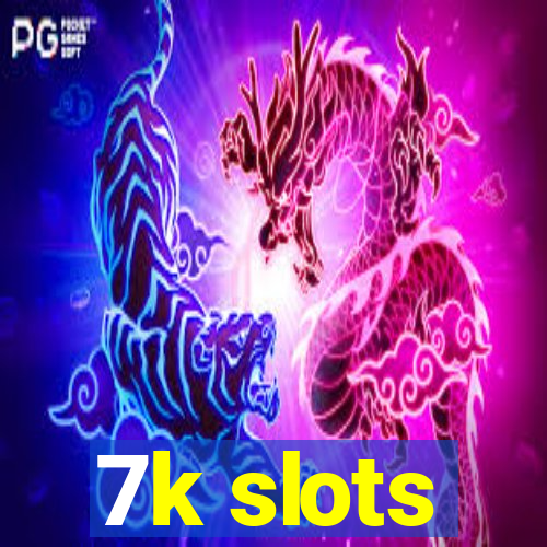 7k slots