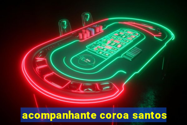 acompanhante coroa santos